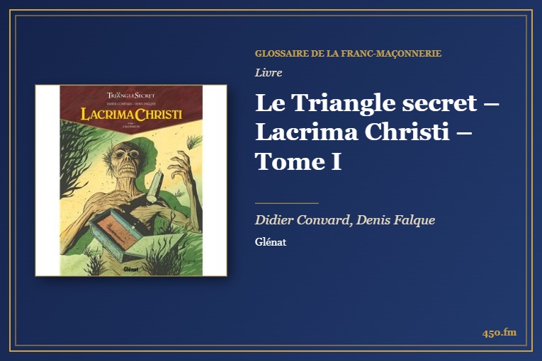Le Triangle secret – Lacrima Christi – Tome I (Livre) – Glossaire de la franc-maçonnerie 450.fm