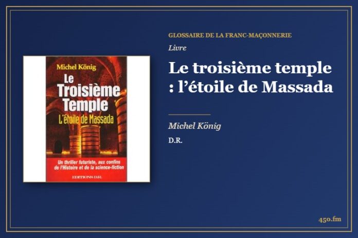 Le troisième temple : l’étoile de Massada (Livre) – Glossaire de la franc-maçonnerie 450.fm