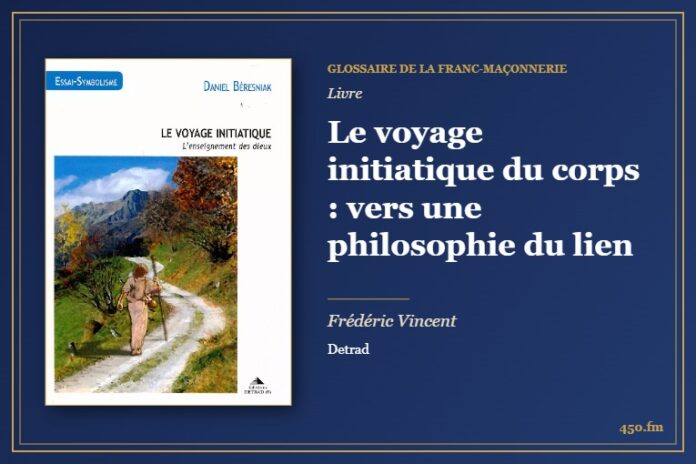 Le voyage initiatique du corps : vers une philosophie du lien (Livre) – Glossaire de la franc-maçonnerie 450.fm