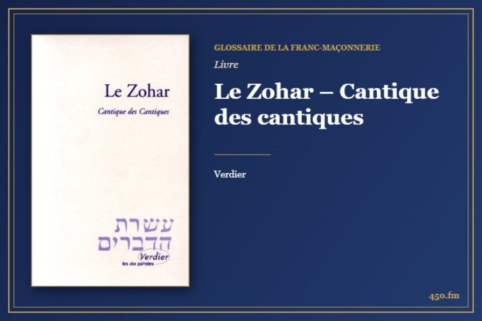 Le Zohar – Cantique des cantiques (Livre) – Glossaire de la franc-maçonnerie 450.fm