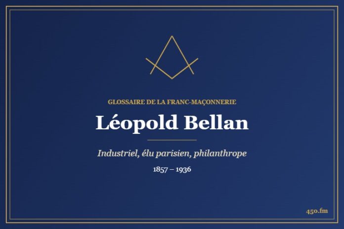 Léopold Bellan (Personnalité) – Glossaire de la franc-maçonnerie 450.fm