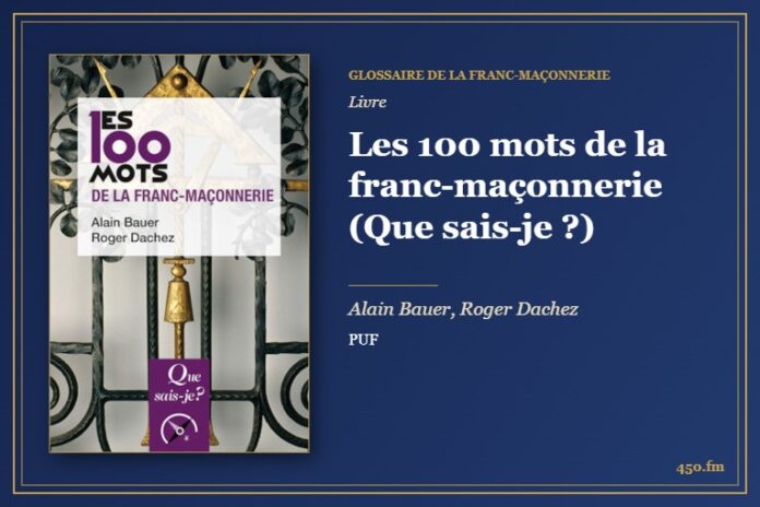 Les 100 mots de la franc-maçonnerie (Que sais-je ?) (Livre) – Glossaire de la franc-maçonnerie 450.fm