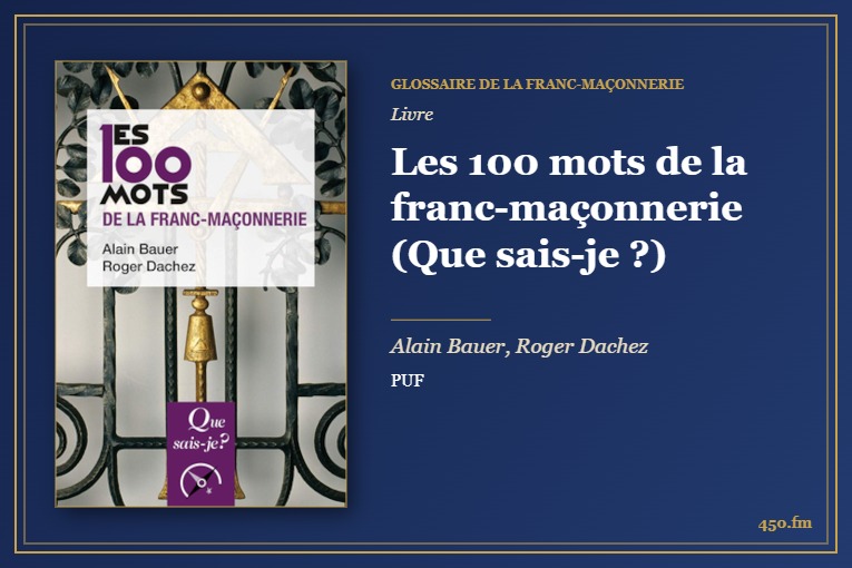 Les 100 mots de la franc-maçonnerie (Que sais-je ?) (Livre) – Glossaire de la franc-maçonnerie 450.fm