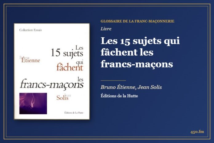 Les 15 sujets qui fâchent les francs-maçons (Livre) – Glossaire de la franc-maçonnerie 450.fm