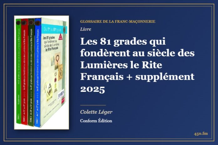 Les 81 grades qui fondèrent au siècle des Lumières le Rite Français + supplément 2025 (Livre) – Glossaire de la franc-maçonnerie 450.fm