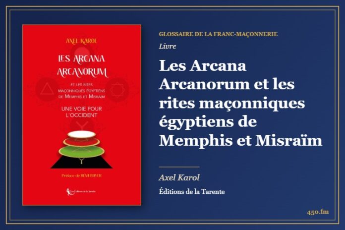 Les Arcana Arcanorum et les rites maçonniques égyptiens de Memphis et Misraïm (Livre) – Glossaire de la franc-maçonnerie 450.fm