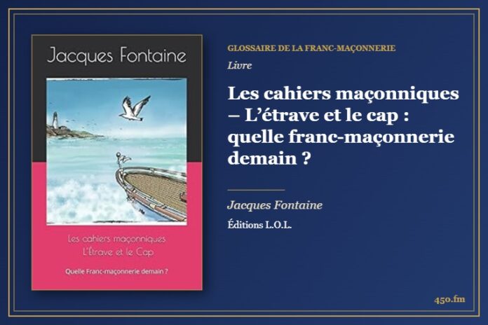 Les cahiers maçonniques – L’étrave et le cap : quelle franc-maçonnerie demain ? (Livre) – Glossaire de la franc-maçonnerie 450.fm