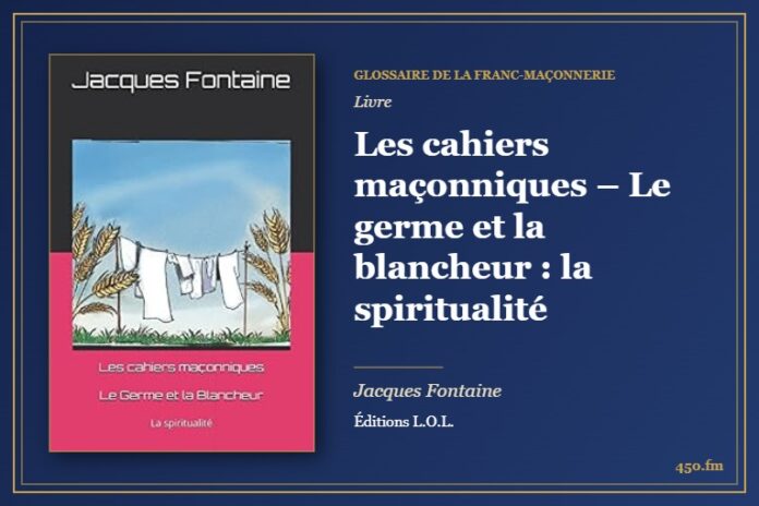 Les cahiers maçonniques – Le germe et la blancheur : la spiritualité (Livre) – Glossaire de la franc-maçonnerie 450.fm