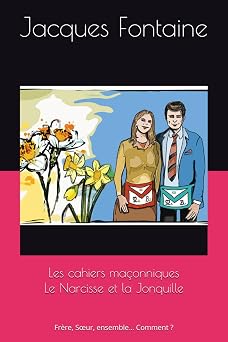 Couverture du livre Les cahiers maçonniques – Le narcisse et la jonquille&nbsp;: Frère, Sœur, ensemble… Comment&nbsp;?