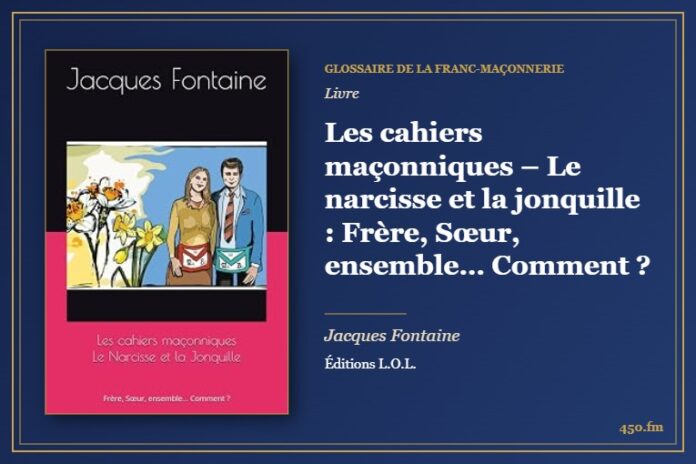 Les cahiers maçonniques – Le narcisse et la jonquille : Frère, Sœur, ensemble… Comment ? (Livre) – Glossaire de la franc-maçonnerie 450.fm