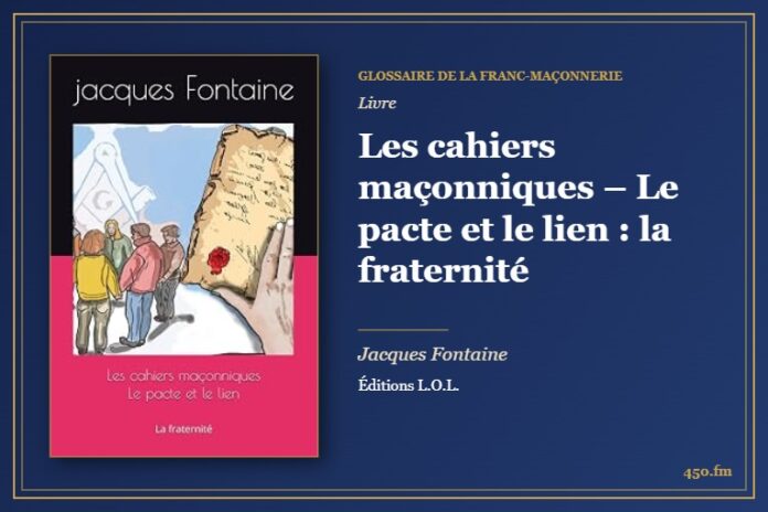 Les cahiers maçonniques – Le pacte et le lien : la fraternité (Livre) – Glossaire de la franc-maçonnerie 450.fm