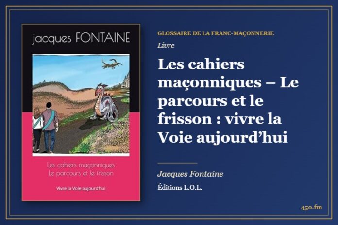 Les cahiers maçonniques – Le parcours et le frisson : vivre la Voie aujourd’hui (Livre) – Glossaire de la franc-maçonnerie 450.fm