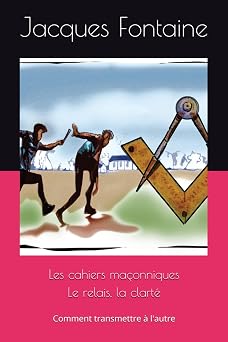Couverture du livre Les cahiers maçonniques – Le relais et la clarté&nbsp;: comment transmettre à l’autre