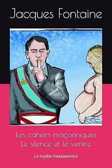 Couverture du livre Les cahiers maçonniques – Le silence et le ventre&nbsp;: le mythe fondamental