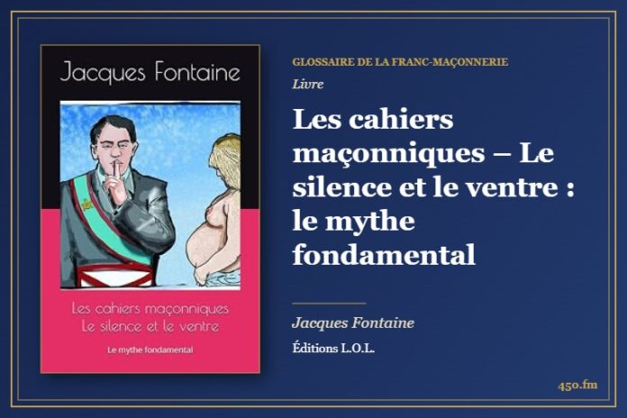 Les cahiers maçonniques – Le silence et le ventre : le mythe fondamental (Livre) – Glossaire de la franc-maçonnerie 450.fm