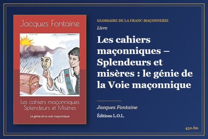 Les cahiers maçonniques – Splendeurs et misères : le génie de la Voie maçonnique (Livre) – Glossaire de la franc-maçonnerie 450.fm