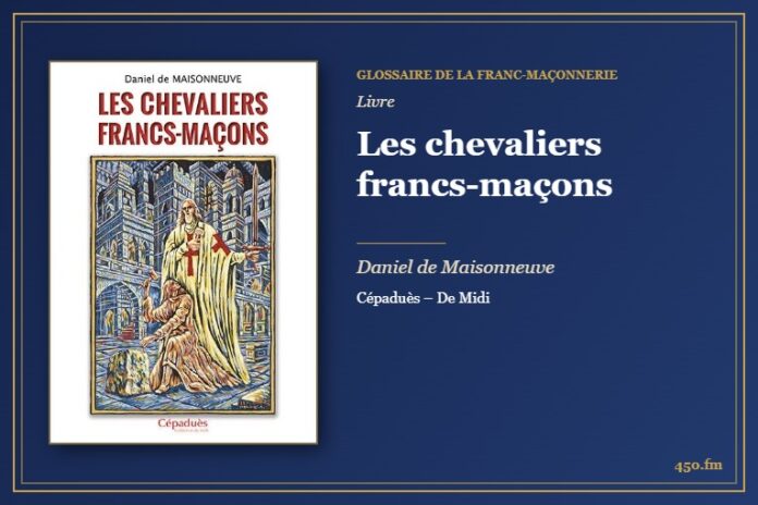 Les chevaliers francs-maçons (Livre) – Glossaire de la franc-maçonnerie 450.fm