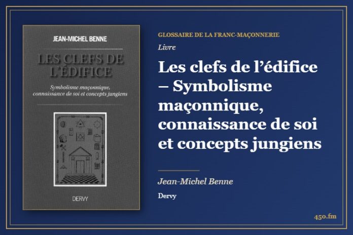 Les clefs de l’édifice – Symbolisme maçonnique, connaissance de soi et concepts jungiens (Livre) – Glossaire de la franc-maçonnerie 450.fm
