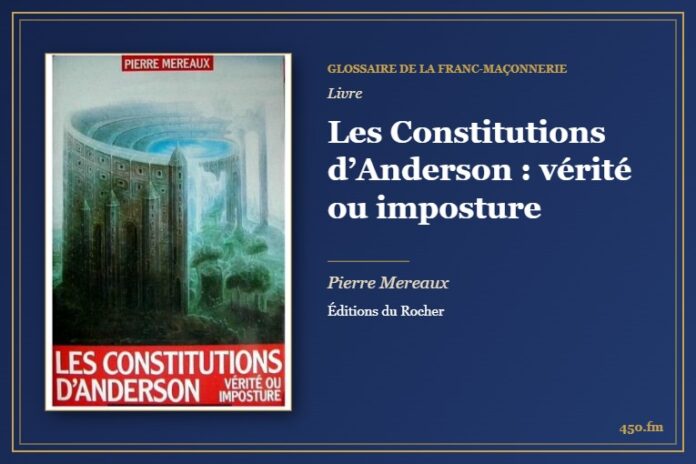 Les Constitutions d’Anderson : vérité ou imposture (Livre) – Glossaire de la franc-maçonnerie 450.fm