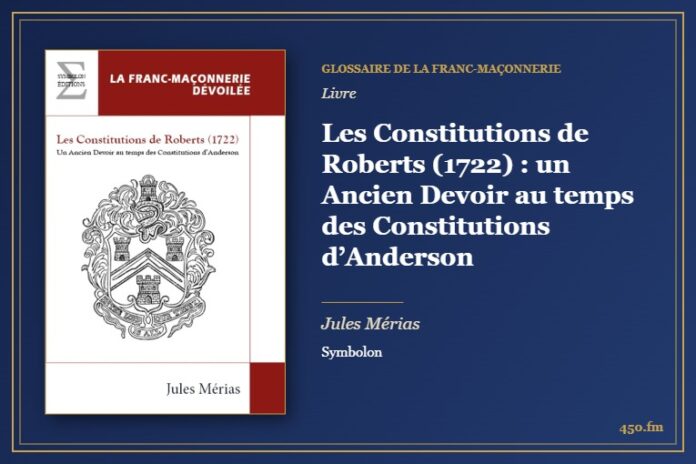 Les Constitutions de Roberts (1722) : un Ancien Devoir au temps des Constitutions d’Anderson (Livre) – Glossaire de la franc-maçonnerie 450.fm