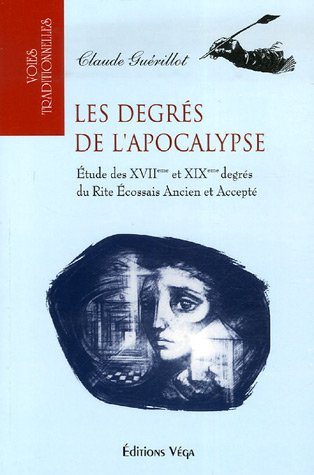 Couverture du livre Les degrés de l’Apocalypse&nbsp;: étude des XVIIe et XIXe degrés du Rite Écossais Ancien et Accepté