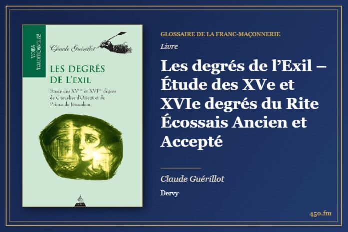 Les degrés de l’Exil – Étude des XVe et XVIe degrés du Rite Écossais Ancien et Accepté (Livre) – Glossaire de la franc-maçonnerie 450.fm
