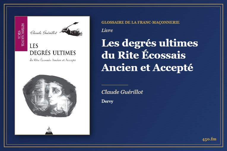 Les degrés ultimes du Rite Écossais Ancien et Accepté (Livre) – Glossaire de la franc-maçonnerie 450.fm