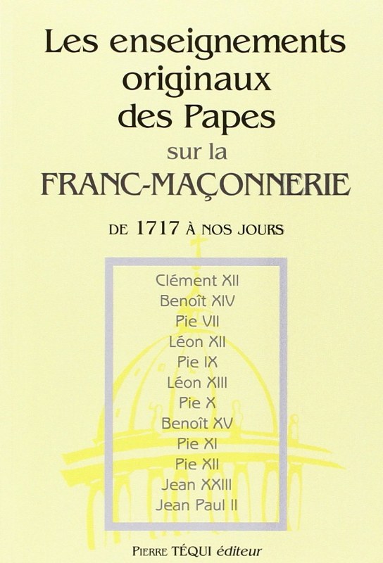 Couverture du livre Les enseignements originaux des papes sur la franc-maçonnerie, de 1707 à nos jours