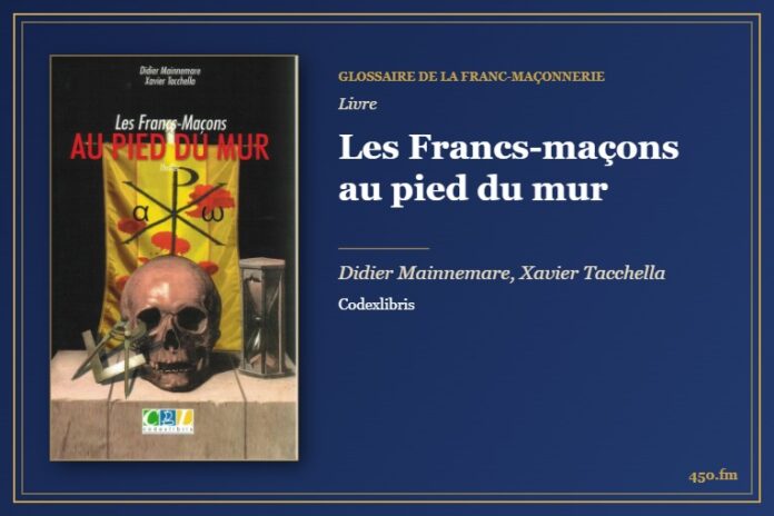Les Francs-maçons au pied du mur (Livre) – Glossaire de la franc-maçonnerie 450.fm