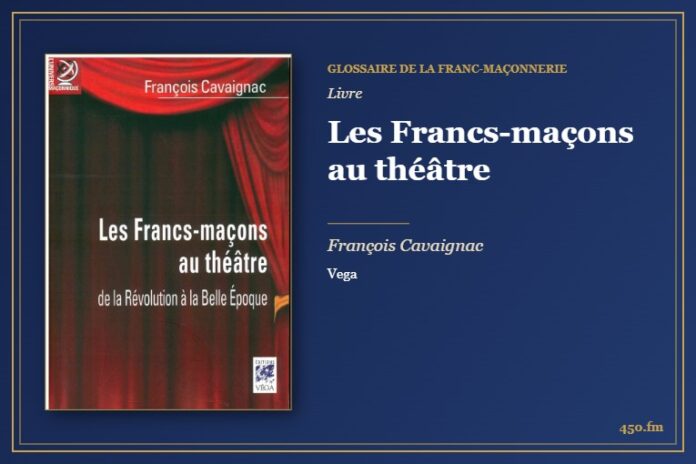Les Francs-maçons au théâtre (Livre) – Glossaire de la franc-maçonnerie 450.fm