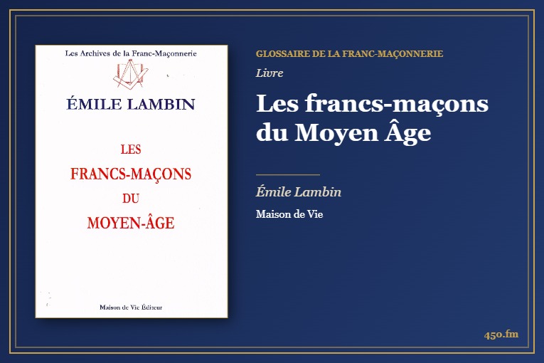 Les francs-maçons du Moyen Âge (Livre) – Glossaire de la franc-maçonnerie 450.fm