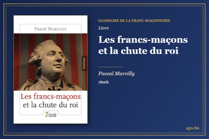 Les francs-maçons et la chute du roi (Livre) – Glossaire de la franc-maçonnerie 450.fm