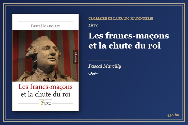 Les francs-maçons et la chute du roi (Livre) – Glossaire de la franc-maçonnerie 450.fm