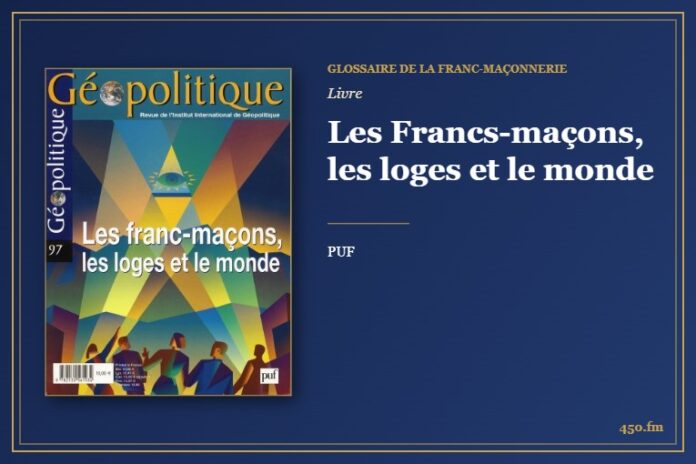 Les Francs-maçons, les loges et le monde (Livre) – Glossaire de la franc-maçonnerie 450.fm