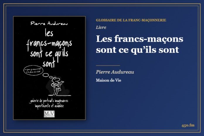 Les francs-maçons sont ce qu’ils sont (Livre) – Glossaire de la franc-maçonnerie 450.fm