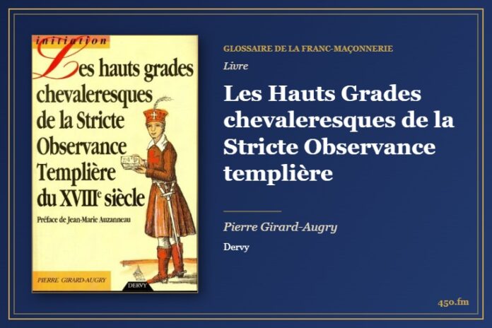 Les Hauts Grades chevaleresques de la Stricte Observance templière (Livre) – Glossaire de la franc-maçonnerie 450.fm