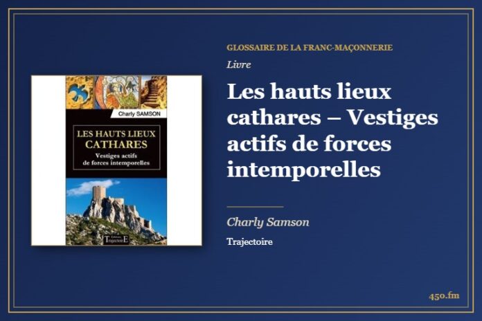 Les hauts lieux cathares – Vestiges actifs de forces intemporelles (Livre) – Glossaire de la franc-maçonnerie 450.fm