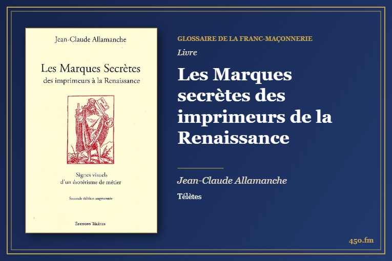 Les Marques secrètes des imprimeurs de la Renaissance (Livre) – Glossaire de la franc-maçonnerie 450.fm