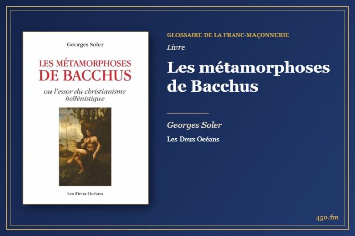 Les métamorphoses de Bacchus (Livre) – Glossaire de la franc-maçonnerie 450.fm