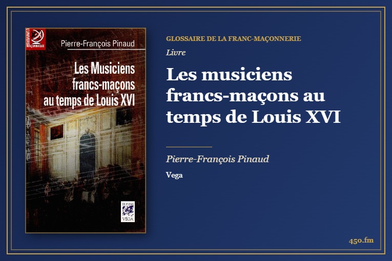 Les musiciens francs-maçons au temps de Louis XVI (Livre) – Glossaire de la franc-maçonnerie 450.fm