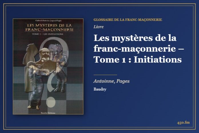 Les mystères de la franc-maçonnerie – Tome 1 : Initiations (Livre) – Glossaire de la franc-maçonnerie 450.fm