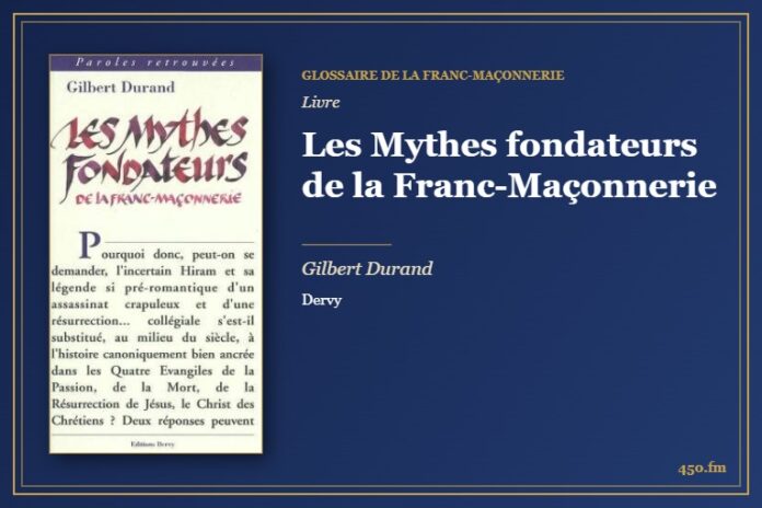 Les Mythes fondateurs de la Franc-Maçonnerie (Livre) – Glossaire de la franc-maçonnerie 450.fm