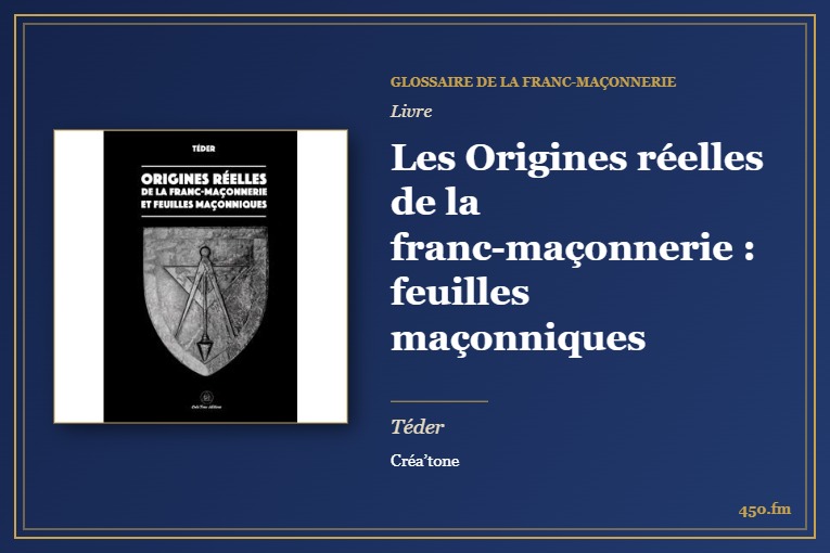 Les Origines réelles de la franc-maçonnerie : feuilles maçonniques (Livre) – Glossaire de la franc-maçonnerie 450.fm