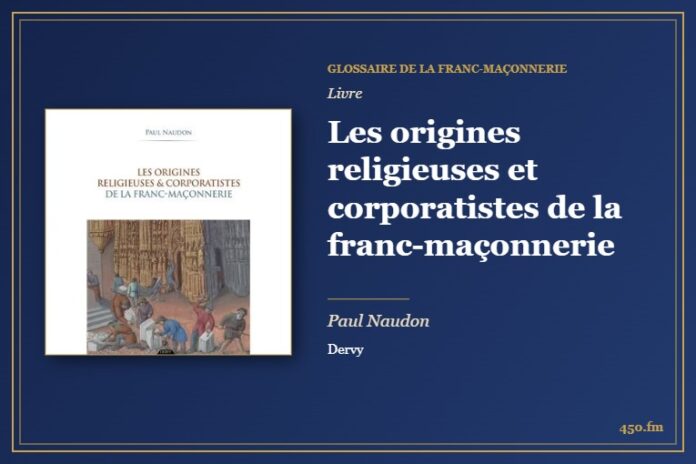 Les origines religieuses et corporatistes de la franc-maçonnerie (Livre) – Glossaire de la franc-maçonnerie 450.fm