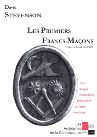 Couverture du livre Les premiers francs-maçons&nbsp;: les loges écossaises originelles et leurs membres