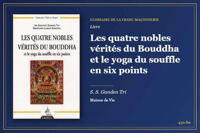 Les quatre nobles vérités du Bouddha et le yoga du souffle en six points (Livre) – Glossaire de la franc-maçonnerie 450.fm