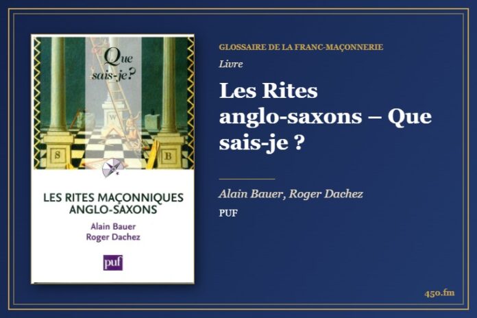 Les Rites anglo-saxons – Que sais-je ? (Livre) – Glossaire de la franc-maçonnerie 450.fm