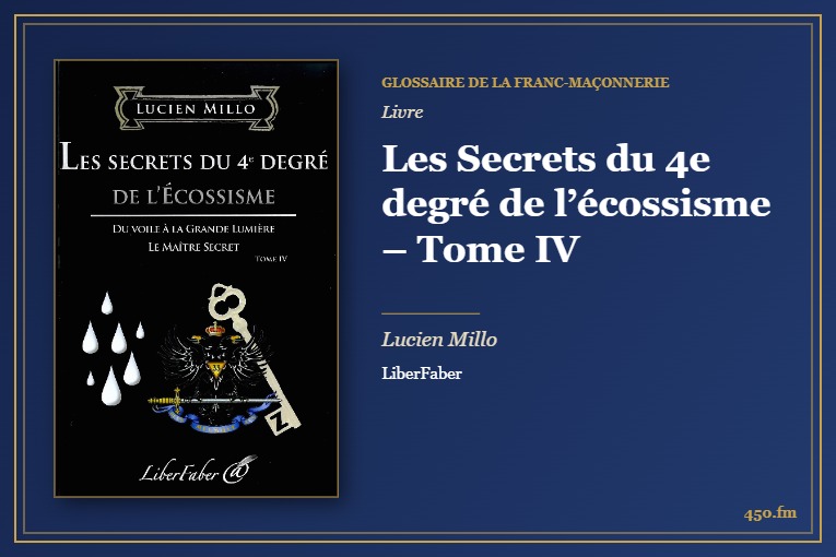 Les Secrets du 4e degré de l’écossisme – Tome IV (Livre) – Glossaire de la franc-maçonnerie 450.fm