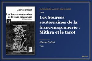 Les Sources souterraines de la franc-maçonnerie : Mithra et le tarot (Livre) – Glossaire de la franc-maçonnerie 450.fm
