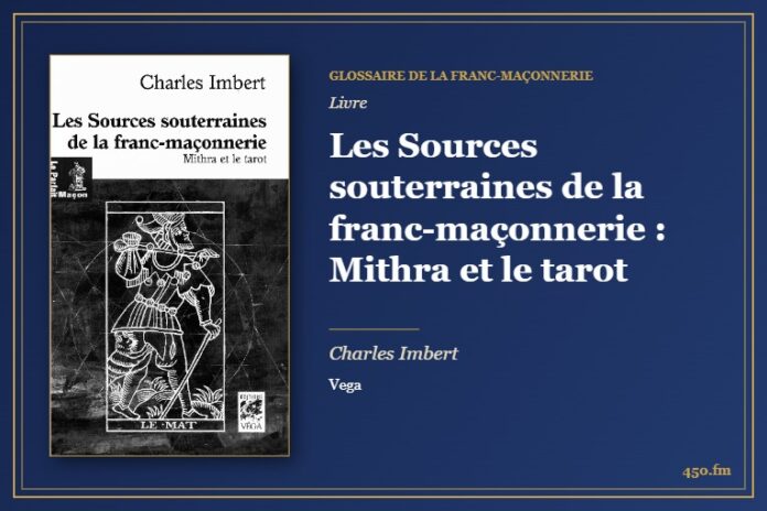 Les Sources souterraines de la franc-maçonnerie : Mithra et le tarot (Livre) – Glossaire de la franc-maçonnerie 450.fm
